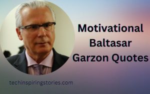 Read more about the article Motivational Baltasar Garzon Quotes and Sayings