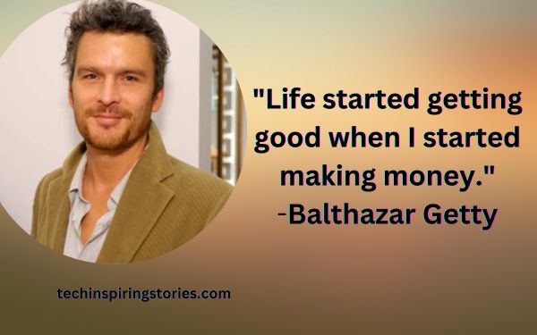 Inspirational Balthazar Getty Quotes