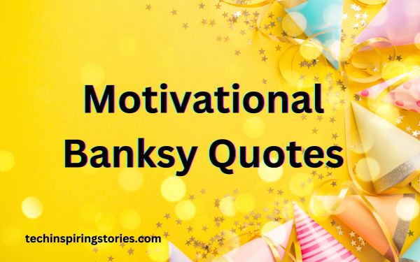 Read more about the article Motivational Banksy Quotes and Sayings