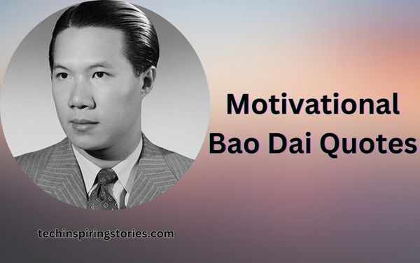 You are currently viewing Motivational Bao Dai Quotes and Sayings