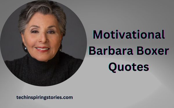 You are currently viewing Motivational Barbara Boxer Quotes and Sayings