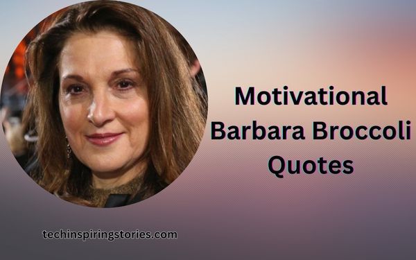 You are currently viewing Motivational Barbara Broccoli Quotes and Sayings