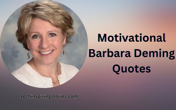You are currently viewing Motivational Barbara Deming Quotes and Sayings