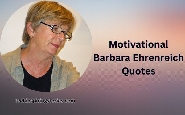Read more about the article Motivational Barbara Ehrenreich Quotes and Sayings