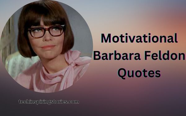 You are currently viewing Motivational Barbara Feldon Quotes and Sayings