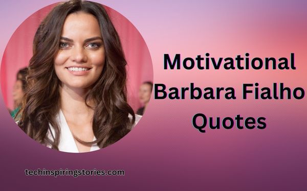 Read more about the article Motivational Barbara Fialho Quotes and Sayings