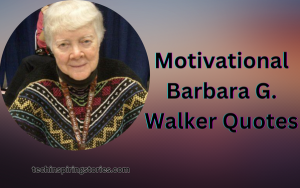 Read more about the article Motivational Barbara G. Walker Quotes and Sayings