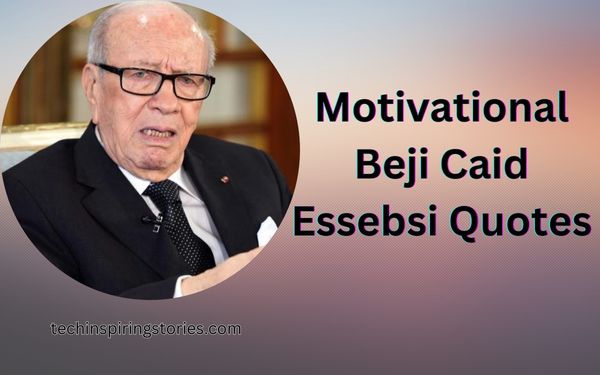 You are currently viewing Motivational Beji Caid Essebsi Quotes and Sayings