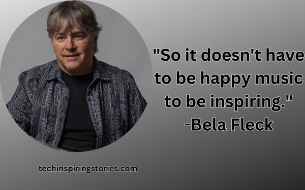Inspirational Bela Fleck Quotes