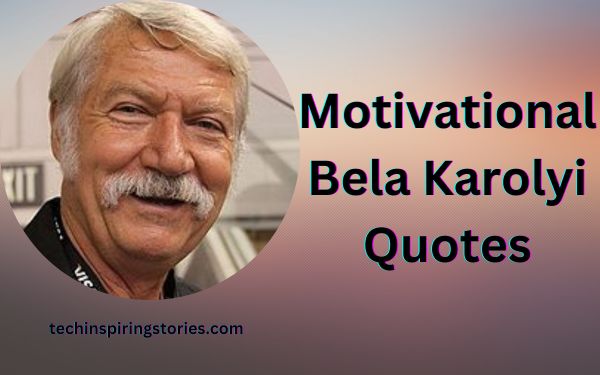 Read more about the article Motivational Bela Karolyi Quotes and Sayings