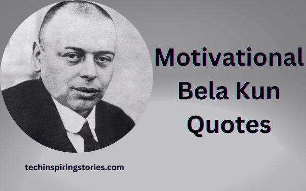 You are currently viewing Motivational Bela Kun Quotes and Sayings