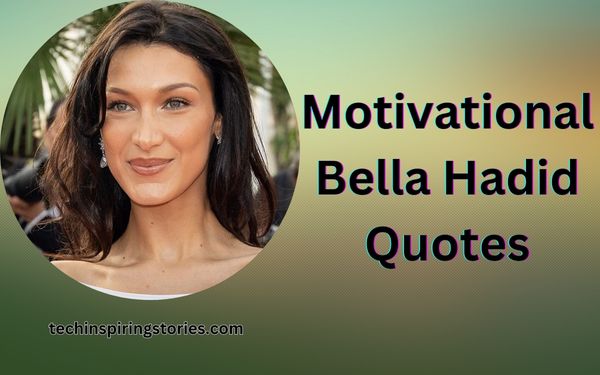 You are currently viewing Motivational Bella Hadid Quotes and Sayings