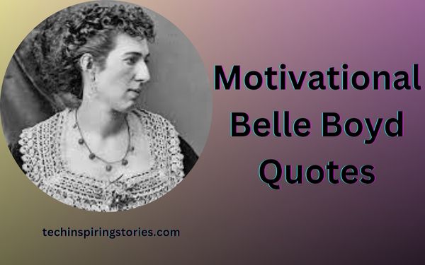 You are currently viewing Motivational Belle Boyd Quotes and Sayings