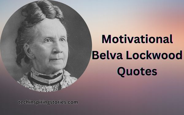You are currently viewing Motivational Belva Lockwood Quotes and Sayings