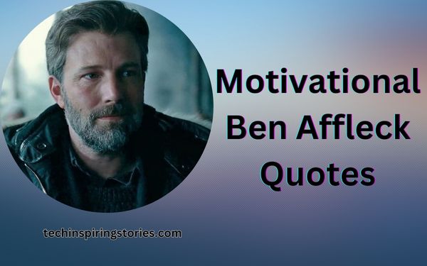 Read more about the article Motivational Ben Affleck Quotes and Sayings