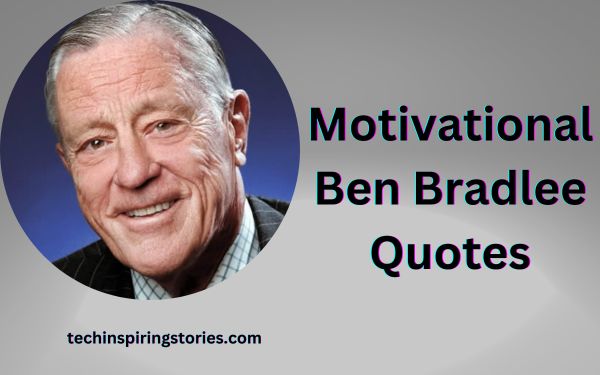 Read more about the article Motivational Ben Bradlee Quotes and Sayings