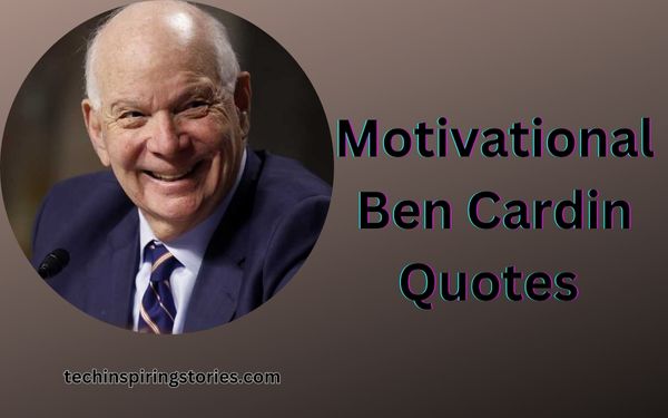 Read more about the article Motivational Ben Cardin Quotes and Sayings