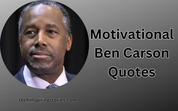 You are currently viewing Motivational Ben Carson Quotes and Sayings
