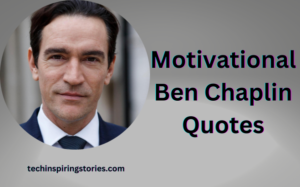 Read more about the article Motivational Ben Chaplin Quotes and Sayings