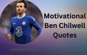 Read more about the article Motivational Ben Chilwell Quotes and Sayings