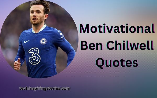 You are currently viewing Motivational Ben Chilwell Quotes and Sayings