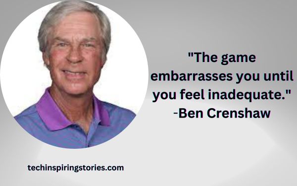 Inspirational Ben Crenshaw Quotes