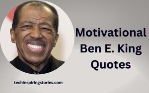 Read more about the article Motivational Ben E. King Quotes and Sayings