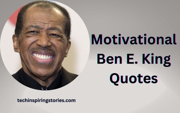 You are currently viewing Motivational Ben E. King Quotes and Sayings