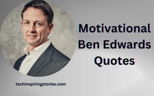 Read more about the article Motivational Ben Edwards Quotes and Sayings