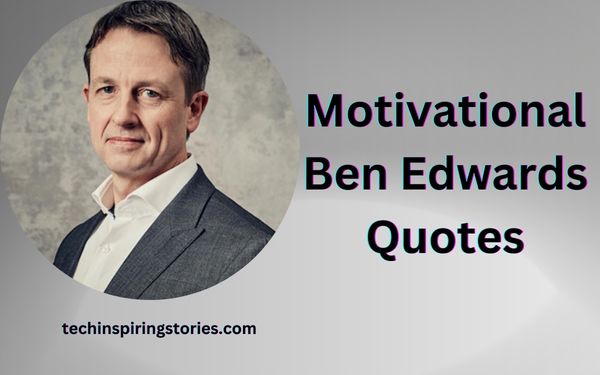 Read more about the article Motivational Ben Edwards Quotes and Sayings