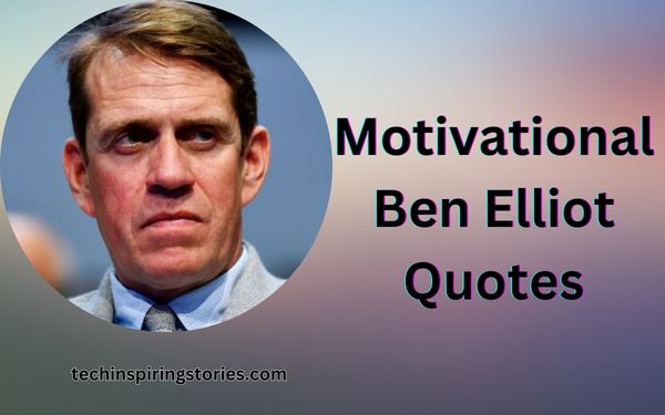 You are currently viewing Motivational Ben Elliot Quotes and Sayings