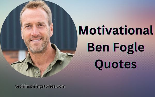 Read more about the article Motivational Ben Fogle Quotes and SAyings