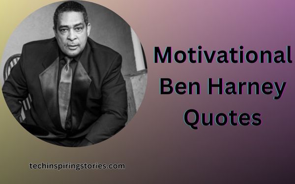 You are currently viewing Motivational Ben Harney Quotes and Sayings