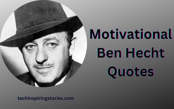 You are currently viewing Motivational Ben Hecht Quotes and Sayings