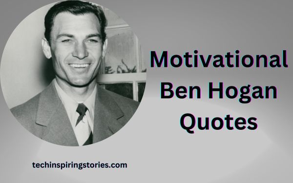 You are currently viewing Motivational Ben Hogan Quotes and Sayings