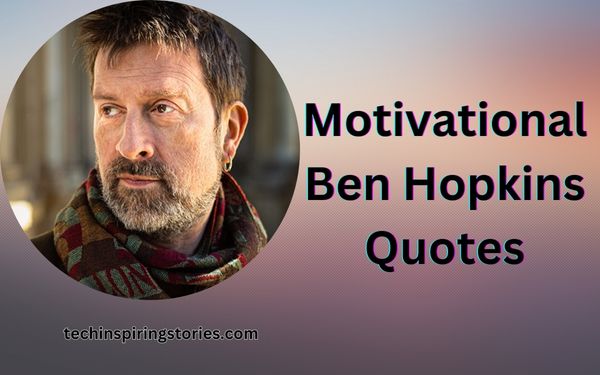 Read more about the article Motivational Ben Hopkins Quotes and Sayings