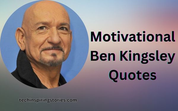 Read more about the article Motivational Ben Kingsley Quotes and Sayings
